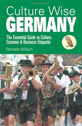 culture wise germany the essential guide to culture customs and business etiquette 1st edition pamela wilson