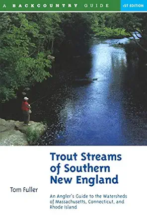 trout streams of southern new england an anglers guide to the watersheds of connecticut rhode island and