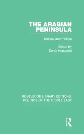 the arabian peninsula society and politics 1st edition derek hopwood 1138919047, 978-1138919044