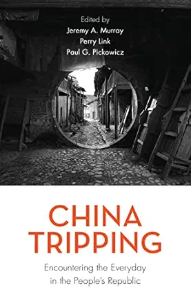 china tripping encountering the everyday in the peoplea s republic 1st edition jeremy a murray ,perry link