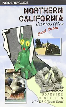 insiders guide northern california curiosities quirky characters roadside oddities and other offbeat stuff