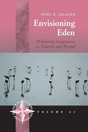 envisioning eden mobilizing imaginaries in tourism and beyond 1st edition noel b salazar 0857459031,