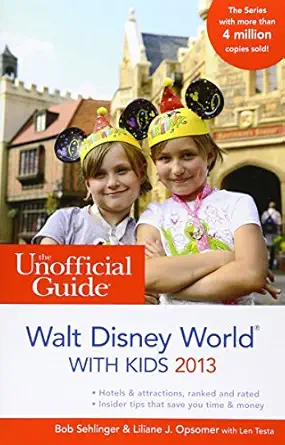 the unofficial guide to walt disney world with kids 2013 1st edition bob sehlinger ,liliane j opsomer ,len