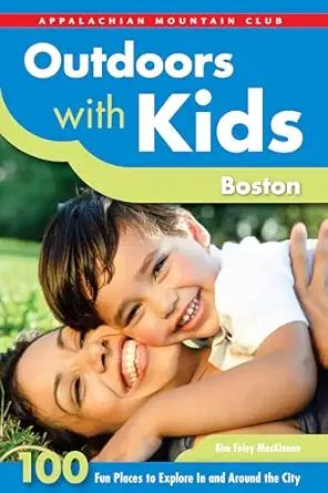 outdoors with kids boston 100 fun places to explore in and around the city 1st edition kim foley mackinnon