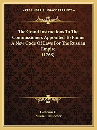 the grand instructions to the commissioners appointed to frame a new code of laws for the russian empire 1st
