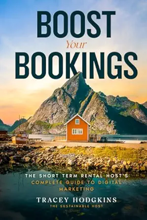 boost your bookings the short term rental hosts complete guide to digital marketing 1st edition tracey