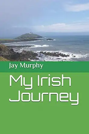 my irish journey 1st edition jay c murphy ,kathy murphy 1691840971, 978-1691840977