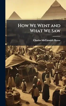 how we went and what we saw 1st edition charles mccormick reeve 1023872293, 978-1023872294