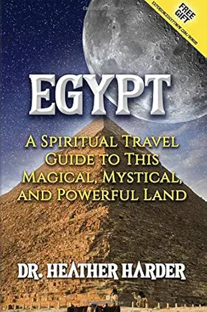 egypt a spiritual guide to exploring this magical mystical and powerful land 1st edition dr heather anne