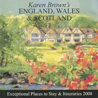 karen browns england wales and scotland 2008 exceptional places to stay and itineraries 1st edition june