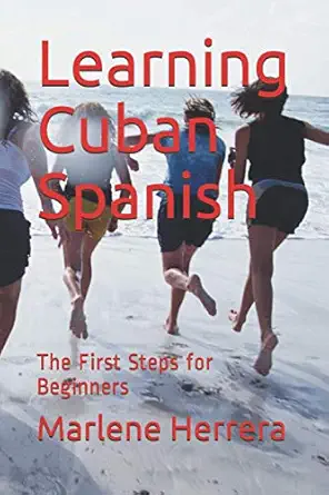 learning cuban spanish the first steps for beginners 1st edition marlene herrera ,david s luton 1981129316,