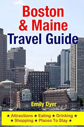 boston and maine travel guide attractions eating drinking shopping and places to stay 1st edition emily dyer