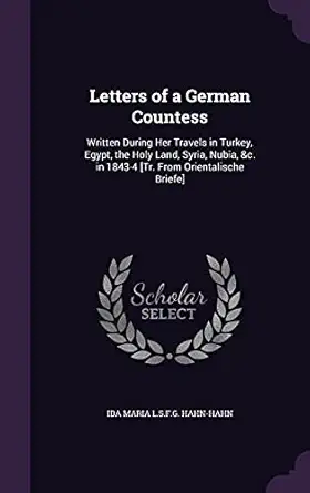 letters of a german countess written during her travels in turkey egypt the holy land syria nubia andc in
