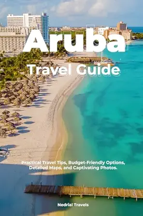 aruba travel guide practical travel tips budget friendly options detailed maps and captivating photos 1st