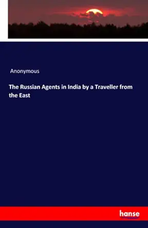 the russian agents in india by a traveller from the east 1st edition anonymous anonymous 3337963048,