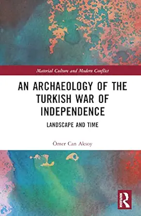 an archaeology of the turkish war of independence 1st edition a mer can aksoy 0367757125, 978-0367757120
