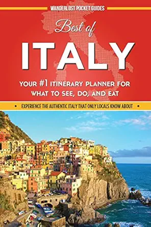 best of italy your #1 itinerary planner for what to see do and eat in italy 1st edition wanderlust pocket