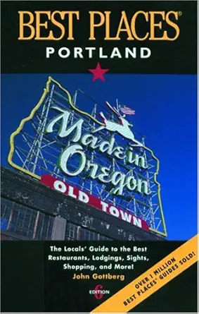 best places portland the locals guide to the best restaurants lodgings sights shopping and more 1st edition