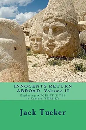 innocents return abroad exploring ancient sites in eastern turkey 1st edition jack tucker 1482392178,