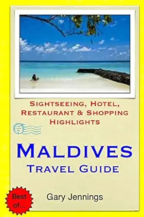 maldives travel guide sightseeing hotel restaurant and shopping highlights 1st edition gary jennings
