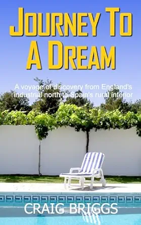 journey to a dream a voyage of discovery from englands industrial north to spains rural interior 1st edition