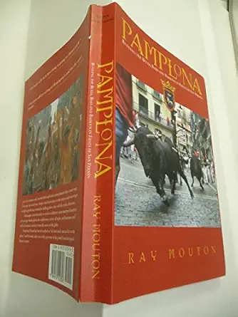 pamplona running the bulls bars and barrios in fiesta de san fermin 1st edition ray mouton 0972122303,