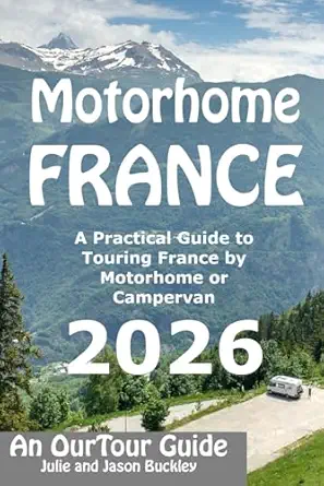 motorhome france an ourtour guide a practical guide to touring france by motorhome or campervan 1st edition