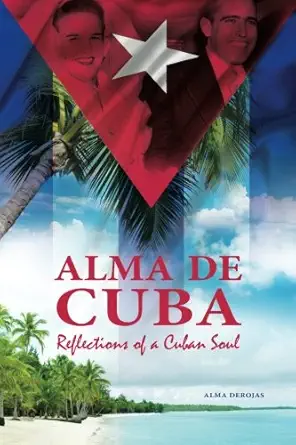 alma de cuba reflections of a cuban soul 1st edition alma derojas 1530269423, 978-1530269426