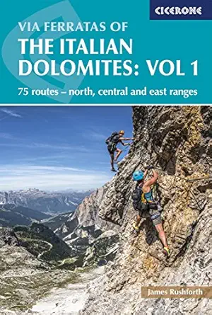 via ferratas of the italian dolomites vol 1 75 routes north central and east ranges 1st edition graham