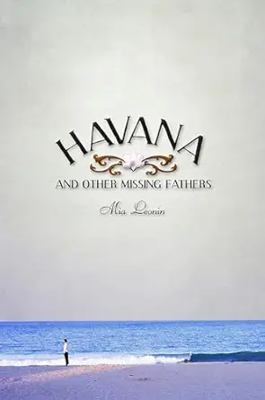 havana and other missing fathers 1st edition mia leonin 0816528152, 978-0816528158