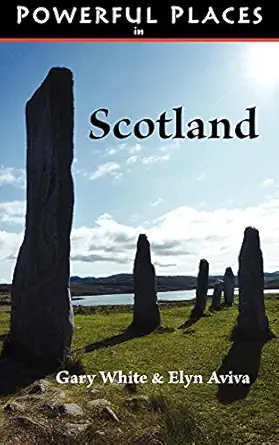 powerful places in scotland 1st edition dr gary white ,elyn aviva 0982623305, 978-0982623305
