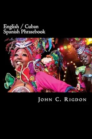 english / cuban spanish phrasebook 1st edition john c rigdon 1535097604, 978-1535097604