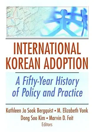 international korean adoption a fifty year history of policy and practice 1st edition kathleen ja sook