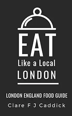 eat like a local london london england food guide 1st edition clare f j caddick ,eat like a local 1070115452,