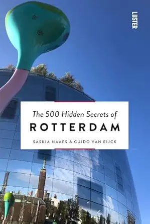 the 500 hidden secrets of rotterdam 1st edition saskia naafs ,guido van eijck 9460583342, 978-9460583346