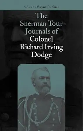 the sherman tour journals of colonel richard irving dodge 1st edition richard irving dodge ,wayne r kime