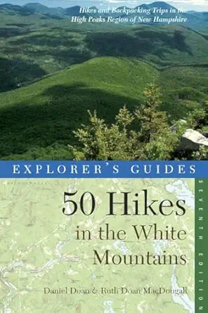 explorers guide 50 hikes in the white mountains hikes and backpacking trips in the high peaks region of new