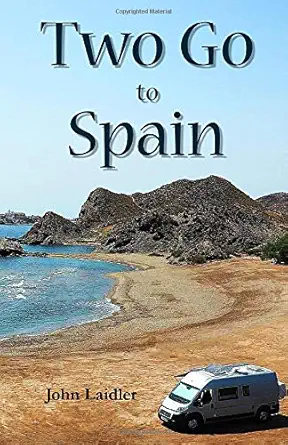 two go to spain discovering spain by motorhome 1st edition john laidler 0995651418, 978-0995651418