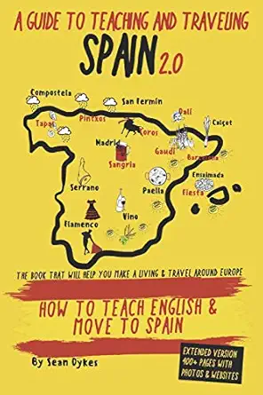 a guide to teaching and traveling spain 2019 2 0 how to teach english and move to spain 1st edition sean