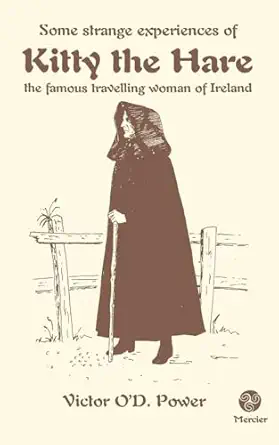 Some Strange Experiences Of Kitty The Hare The Famous Travelling Woman Of Ireland