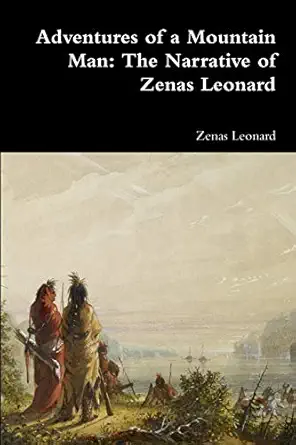 adventures of a mountain man the narrative of zenas leonard 1st edition zenas leonard 0359084672,