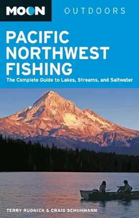 moon pacific northwest fishing the complete guide to lakes streams and saltwater 1st edition terry rudnick