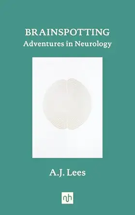 brainspotting adventures in neurology 1st edition a j lees 1912559366, 978-1912559367