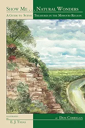 show me natural wonders a guide to scenic treasures in the missouri region 1st edition don corrigan ,e j