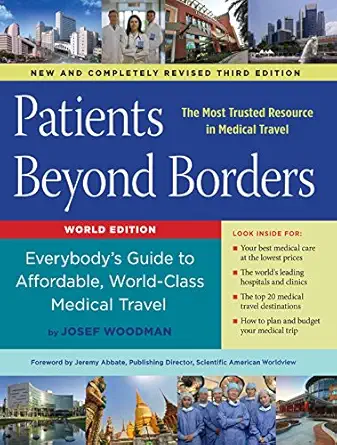 patients beyond borders everybodys guide to affordable world class medical travel 1st edition josef woodman