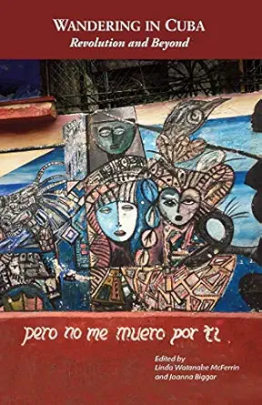 wandering in cuba revolution and beyond 1st edition linda watanabe mcferrin ,joanna biggar 1732774730,