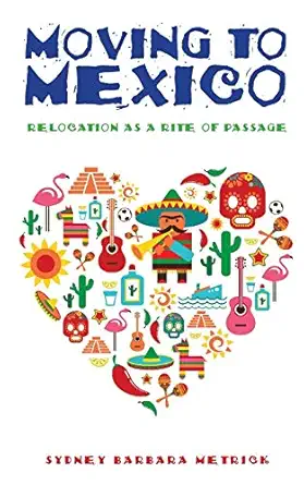 moving to mexico relocation as a rite of passage 1st edition sydney barbara metrick 1949643123, 978-1949643121