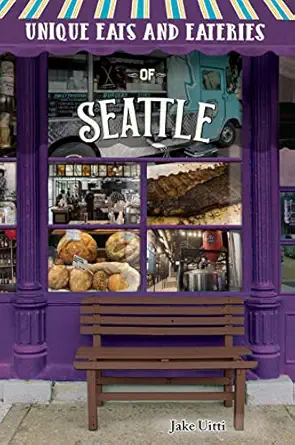 unique eats and eateries of seattle 1st edition jake uitti 1681061813, 978-1681061818