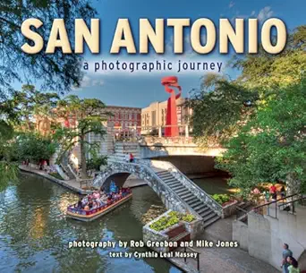 san antonio a photographic journey 1st edition rob greebon ,mike jones ,text by cynthia leal massey