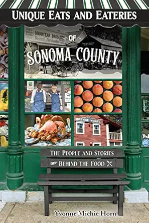 unique eats and eateries of sonoma county 1st edition yvonne horn 168106412x, 978-1681064123